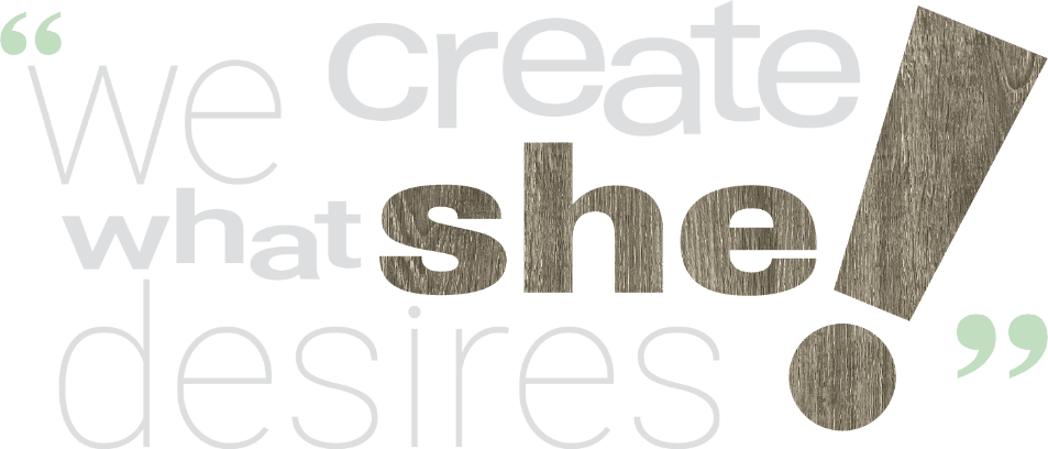 we create what she desires